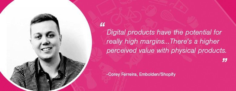Corey Ferreira Selling Advice1 Corey Ferreira - digital products have the potential for really high margins