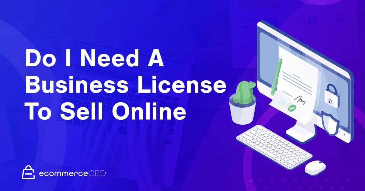 Ai-je besoin d'une licence pour vendre en ligne Ai-je besoin d'une licence pour vendre en ligne