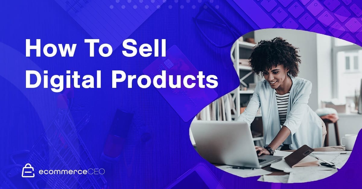 How To Sell Digital Products 2020 How To Sell Digital Products 2020